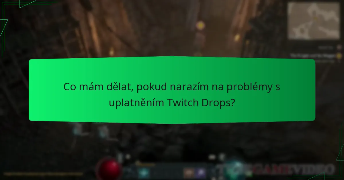 Co mám dělat, pokud narazím na problémy s uplatněním Twitch Drops?