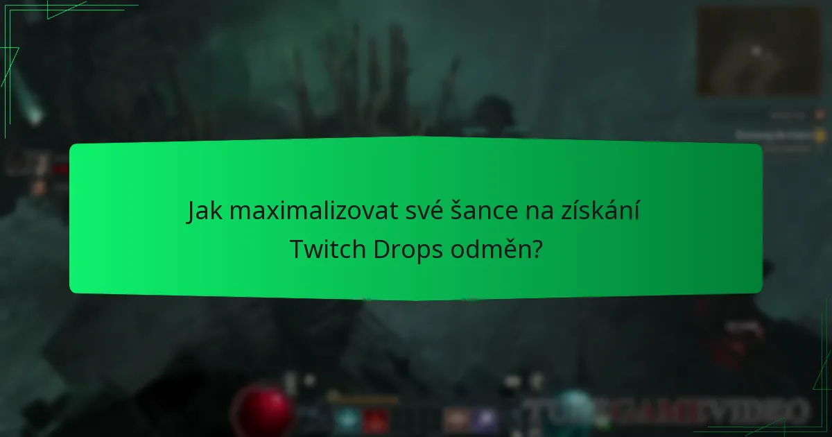 Jak maximalizovat své šance na získání Twitch Drops odměn?