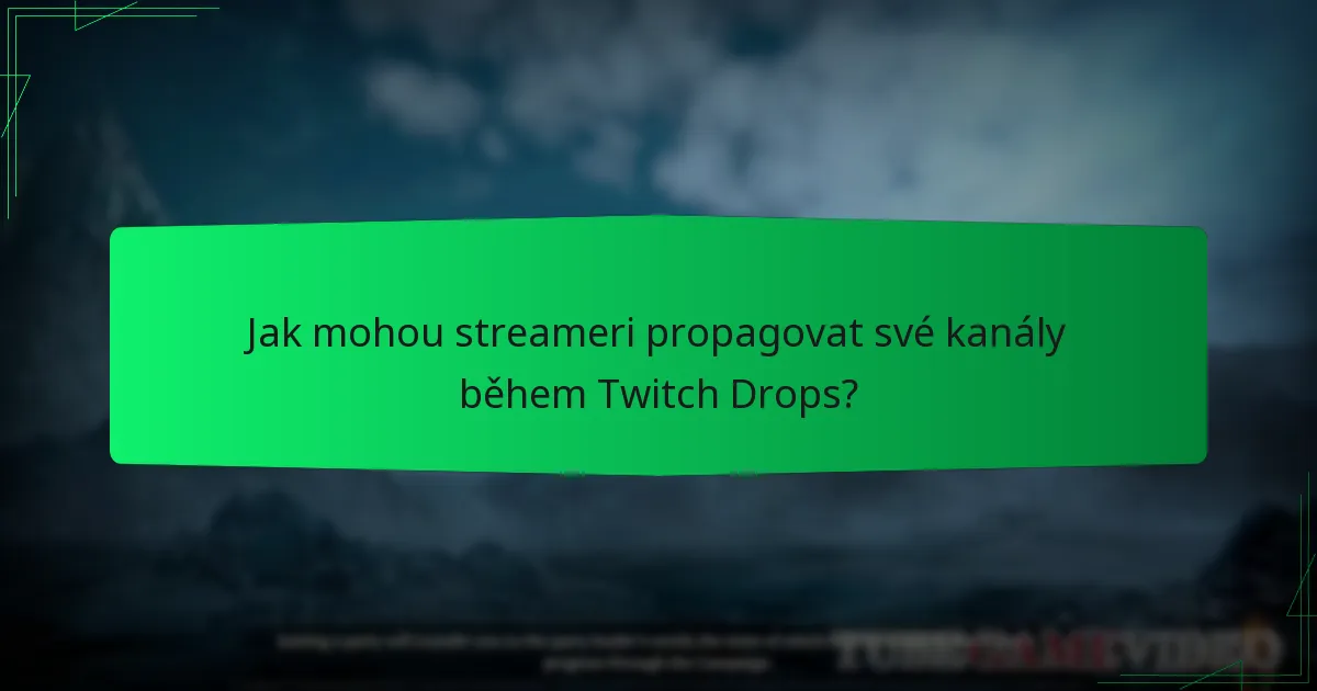 Jak mohou streameri propagovat své kanály během Twitch Drops?