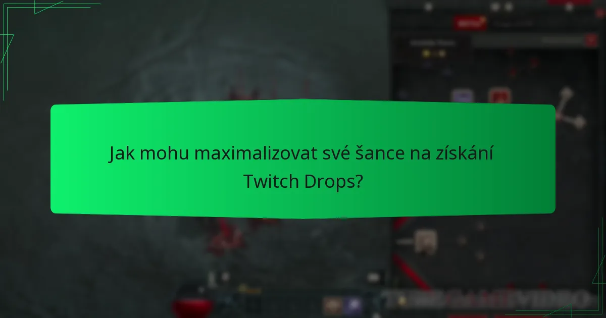 Jak mohu maximalizovat své šance na získání Twitch Drops?