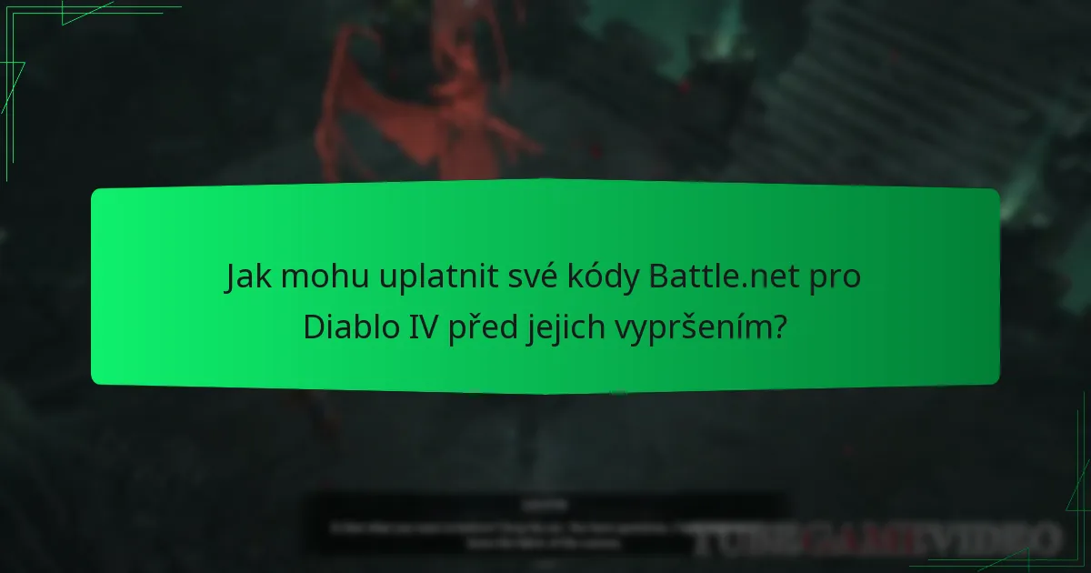 Jak mohu uplatnit své kódy Battle.net pro Diablo IV před jejich vypršením?