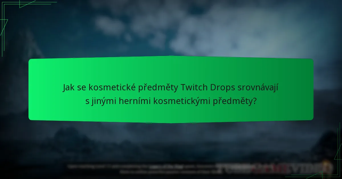 Jak se kosmetické předměty Twitch Drops srovnávají s jinými herními kosmetickými předměty?