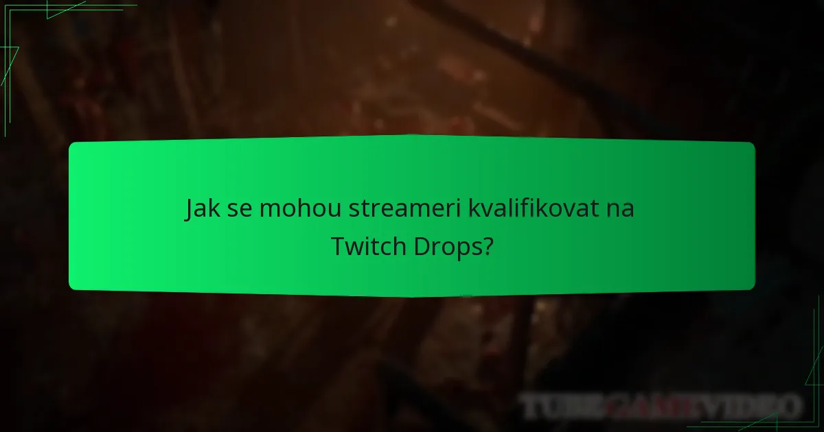 Jak se mohou streameri kvalifikovat na Twitch Drops?