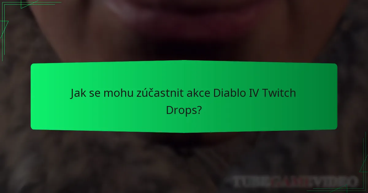 Jak se mohu zúčastnit akce Diablo IV Twitch Drops?