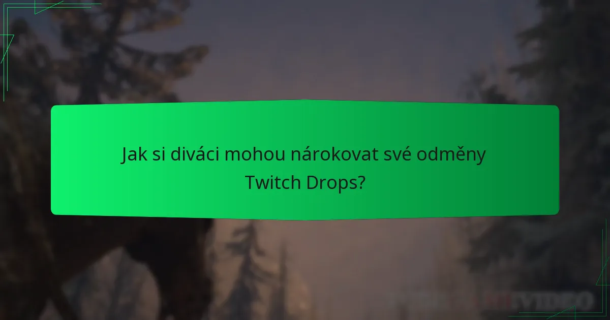 Jak si diváci mohou nárokovat své odměny Twitch Drops?