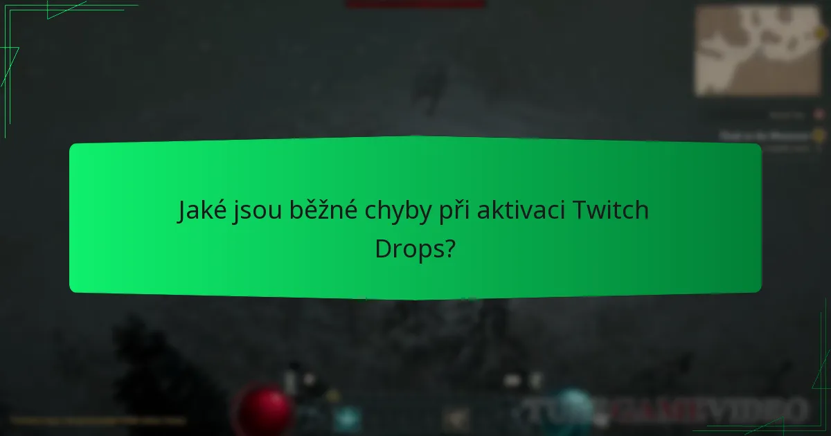 Jaké jsou běžné chyby při aktivaci Twitch Drops?