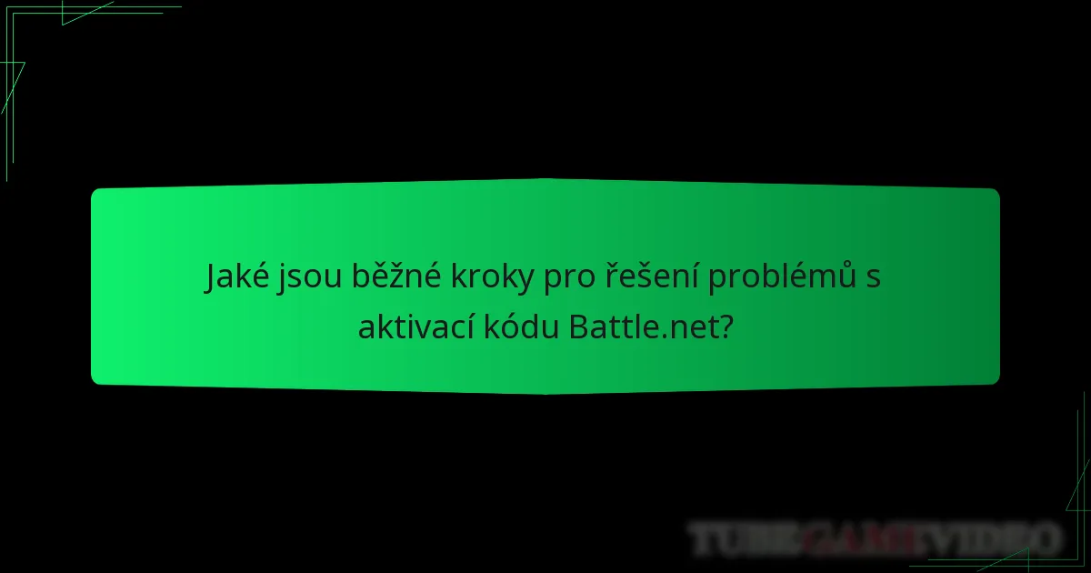 Jaké jsou běžné kroky pro řešení problémů s aktivací kódu Battle.net?