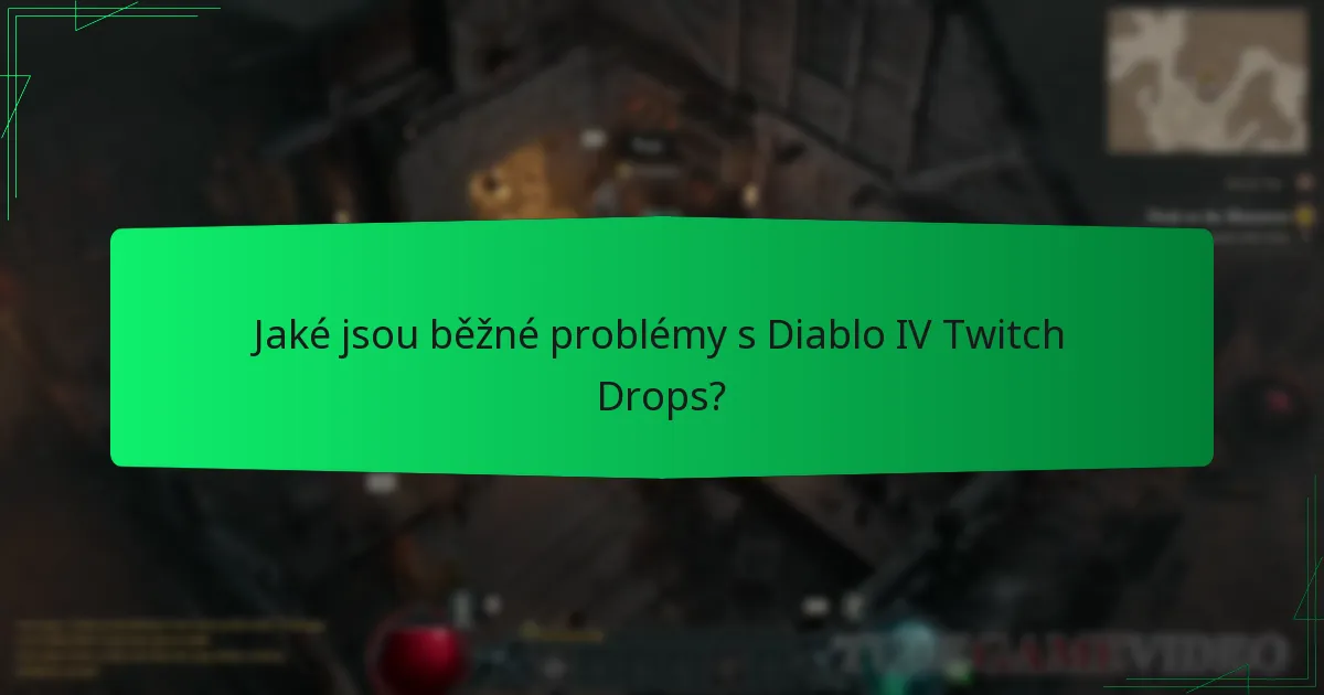 Jaké jsou běžné problémy s Diablo IV Twitch Drops?