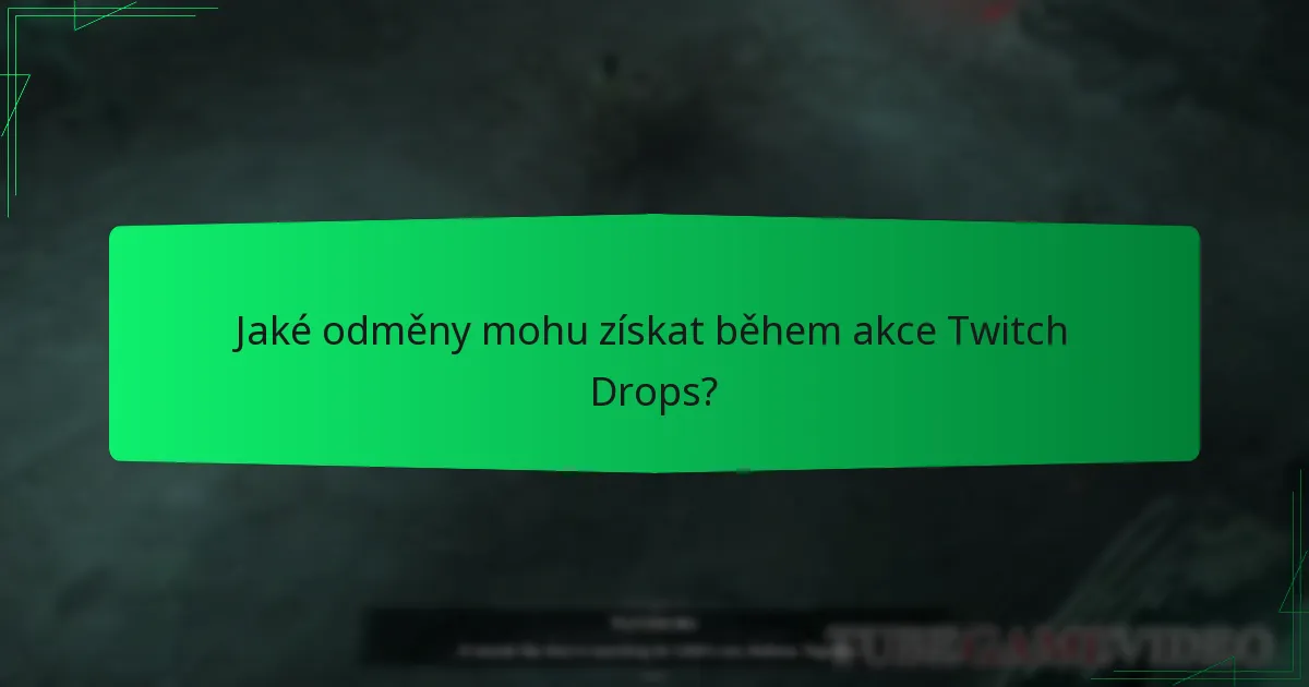 Jaké odměny mohu získat během akce Twitch Drops?