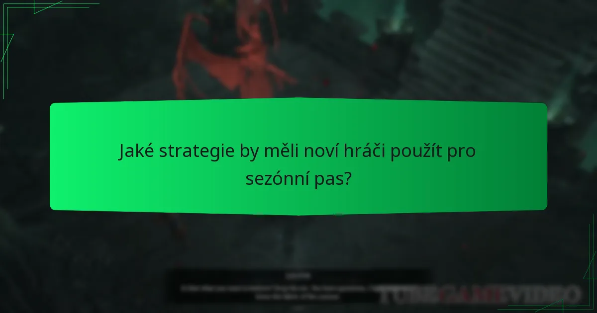 Jaké strategie by měli noví hráči použít pro sezónní pas?