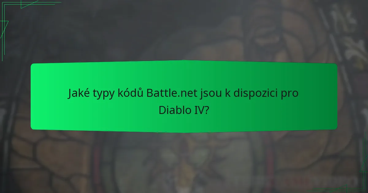 Jaké typy kódů Battle.net jsou k dispozici pro Diablo IV?