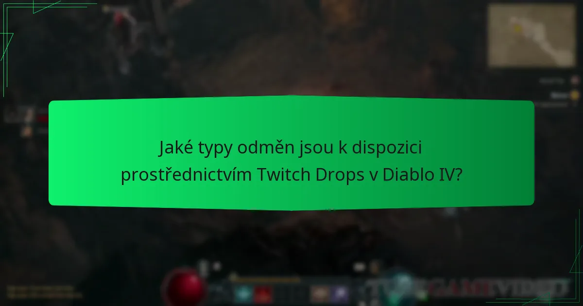 Jaké typy odměn jsou k dispozici prostřednictvím Twitch Drops v Diablo IV?