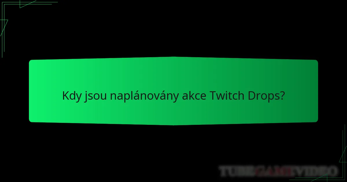 Kdy jsou naplánovány akce Twitch Drops?