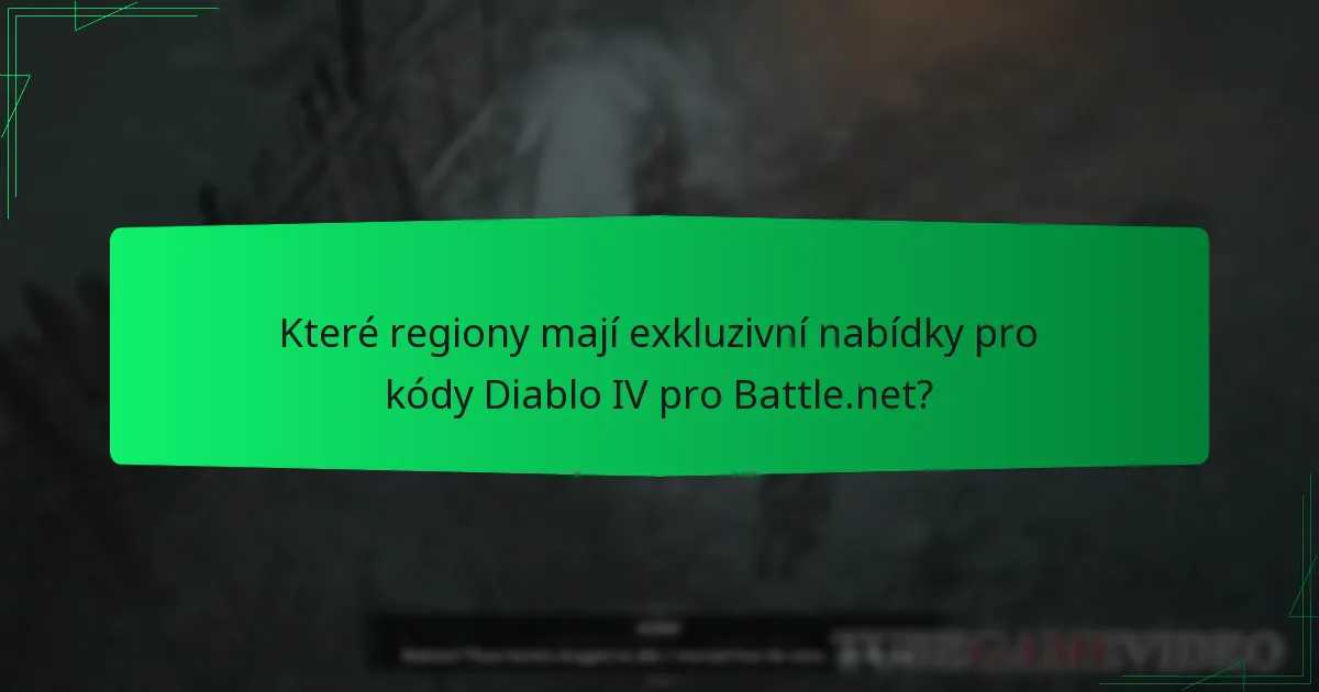 Které regiony mají exkluzivní nabídky pro kódy Diablo IV pro Battle.net?